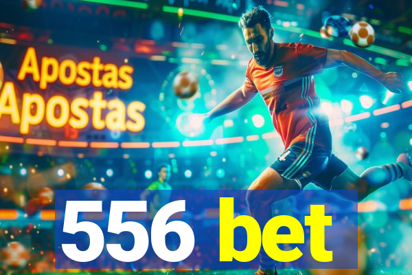 556 bet